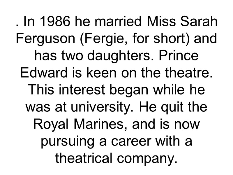 . In 1986 he married Miss Sarah Ferguson (Fergie, for short) and has two
